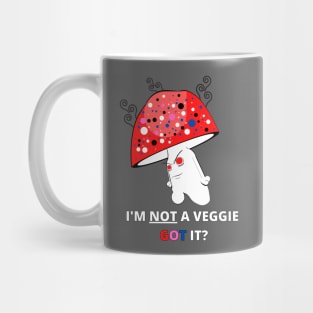 I"M NOT A VEGGIE GOT IT? Mug